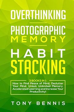 portada Overthinking, Photographic Memory, Habit Stacking: 3 Books in 1: How to Find Peace of Mind, Declutter Your Mind, Unlock Unlimited Memory, Accelerated Learning and Increase Your Productivity! (en Inglés)