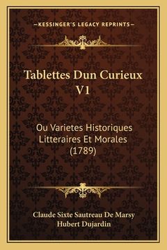 portada Tablettes Dun Curieux V1: Ou Varietes Historiques Litteraires Et Morales (1789) (en Francés)