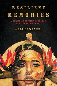 portada Resilient Memories: Amerindian Cognitive Schemas in Latin American art (Cognitive Approaches to Culture) (en Inglés)