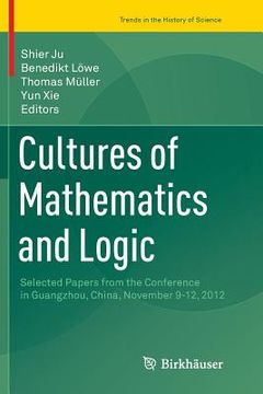 portada Cultures of Mathematics and Logic: Selected Papers from the Conference in Guangzhou, China, November 9-12, 2012 (en Inglés)