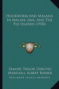 portada hookworm and malaria in malaya, java, and the fiji islands (1920) (en Inglés)