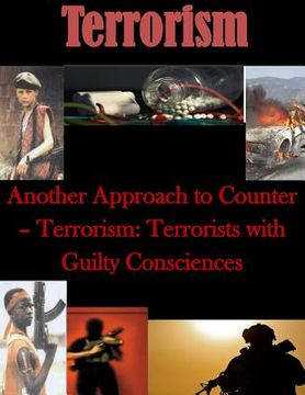 portada Another Approach to Counter- Terrorism: Terrorists with Guilty Consciences (en Inglés)