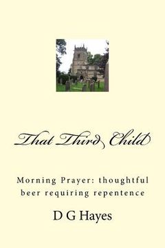 portada That Third Child: Morning Prayer: thoughtful beer requiring repentence (en Inglés)
