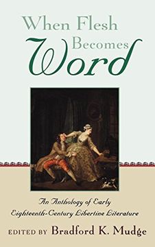 portada When Flesh Becomes Word: An Anthology of Early Eighteenth-Century Libertine Literature (en Inglés)