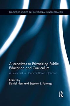 portada Alternatives to Privatizing Public Education and Curriculum: Festschrift in Honor of Dale d. Johnson (Routledge Studies in Education, Neoliberalism, and Marxism) (en Inglés)