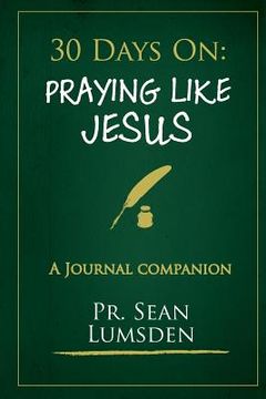 portada 30 Days on: Praying Like Jesus: Asking Jesus For What HE Wants (en Inglés)
