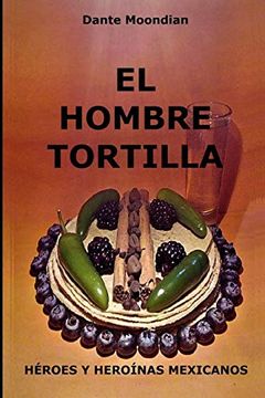 portada El Hombre Tortilla: Héroes y Heroínas Mexicanos