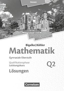 portada Bigalke/Köhler: Mathematik - Hessen - Ausgabe 2016: Leistungskurs 2. Halbjahr - Band q2: Lösungen zum Schülerbuch (en Alemán)