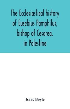portada The ecclesiastical history of Eusebius Pamphilus, bishop of Cesarea, in Palestine