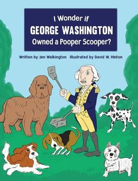 portada I Wonder if George Washington Owned a Pooper Scooper? (in English)