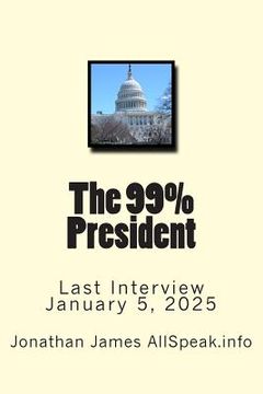 portada The 99% President: Last Interview January 5, 2025 (en Inglés)