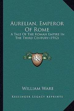 portada aurelian, emperor of rome: a tale of the roman empire in the third century (1912) a tale of the roman empire in the third century (1912) (en Inglés)