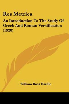 portada res metrica: an introduction to the study of greek and roman versification (1920) (en Inglés)