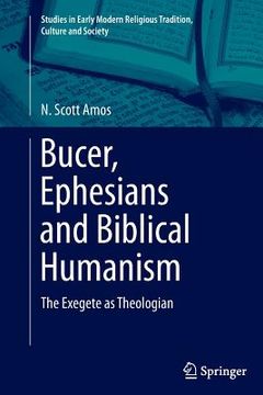 portada Bucer, Ephesians and Biblical Humanism: The Exegete as Theologian (en Inglés)