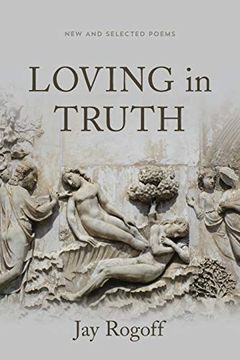 portada Loving in Truth: New and Selected Poems (en Inglés)