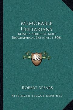 portada Memorable Unitarians: Being A Series Of Brief Biographical Sketches (1906) (in English)