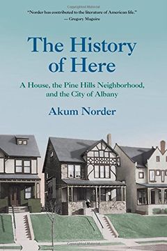 portada The History of Here: A House, the Pine Hills Neighborhood, and the City of Albany (Excelsior Editions) (en Inglés)