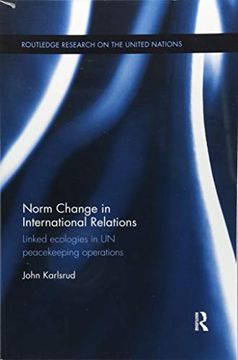 portada Norm Change in International Relations: Linked Ecologies in Un Peacekeeping Operations (in English)