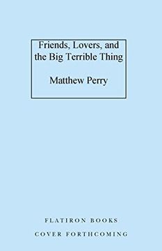 portada Friends, Lovers, and the big Terrible Thing: A Memoir (en Inglés)