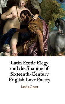 portada Latin Erotic Elegy and the Shaping of Sixteenth-Century English Love Poetry: Lascivious Poets (in English)