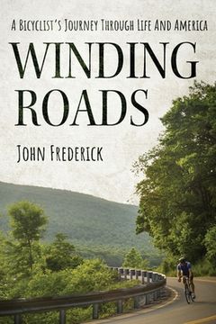 portada Winding Roads: A Bicyclist's Journey through Life and America (en Inglés)