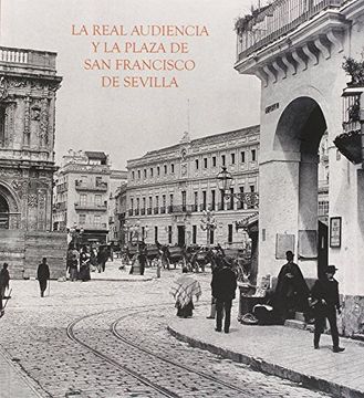 portada La Real Audiencia y la Plaza de San Francisco de Sevilla