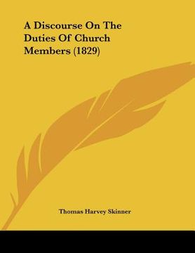 portada a discourse on the duties of church members (1829) (en Inglés)
