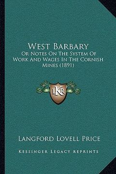 portada west barbary: or notes on the system of work and wages in the cornish mines (1891) (en Inglés)