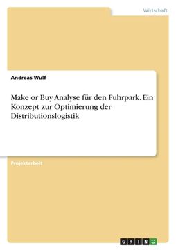 portada Make or Buy Analyse für den Fuhrpark. Ein Konzept zur Optimierung der Distributionslogistik (in German)