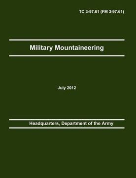 portada military mountaineering: the official u.s. army training manual tc 3-97.61 (fm 3-97.61)