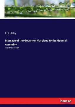 portada Message of the Governor Maryland to the General Assembly: in Extra Session (en Inglés)