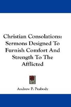 portada christian consolations: sermons designed to furnish comfort and strength to the afflicted (en Inglés)