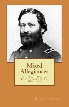 portada Mixed Allegiances: The Civil War in Randolph County, Missouri 