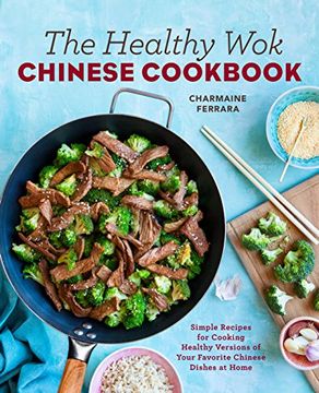 portada The Healthy Wok Chinese Cookbook: Fresh Recipes to Sizzle, Steam, and Stir-Fry Restaurant Favorites at Home