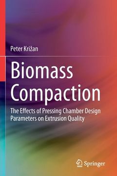 portada Biomass Compaction: The Effects of Pressing Chamber Design Parameters on Extrusion Quality 