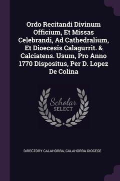 portada Ordo Recitandi Divinum Officium, Et Missas Celebrandi, Ad Cathedralium, Et Dioecesis Calagurrit. & Calciatens. Usum, Pro Anno 1770 Dispositus, Per D. (en Inglés)