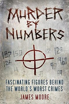 portada Murder by Numbers: Fascinating Figures Behind the World?s Worst Crimes