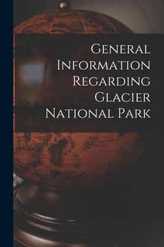 portada General Information Regarding Glacier National Park (en Inglés)