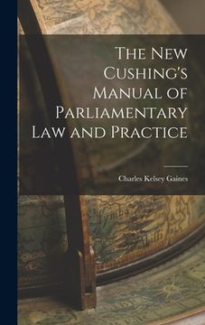 portada The New Cushing's Manual of Parliamentary Law and Practice (en Inglés)