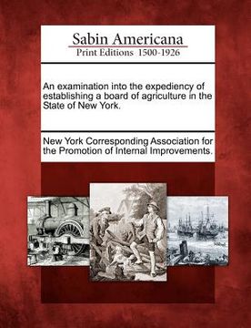 portada an examination into the expediency of establishing a board of agriculture in the state of new york. (en Inglés)
