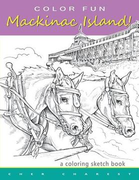 portada COLOR FUN - Mackinac Island! A coloring sketch book.: Color all of Mackinac Island's famous treasures, sights and unique things that it has to offer. (in English)