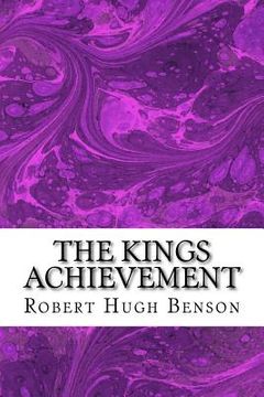 portada The Kings Achievement: (Robert Hugh Benson Classics Collection) (en Inglés)