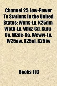 portada channel 25 low-power tv stations in the united states: wons-lp, k25dm, woth-lp, wfxz-cd, kutu-ca, wzdc-ca, wcww-lp, w25aw, k25al, k25fw