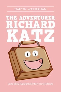 portada The Adventurer Richard Katz: Some Early Twentieth-Century Travel Stories