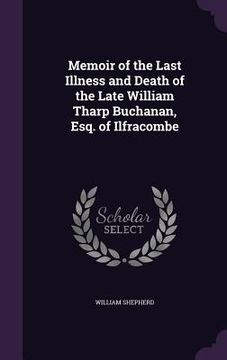 portada Memoir of the Last Illness and Death of the Late William Tharp Buchanan, Esq. of Ilfracombe (en Inglés)