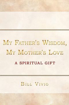 portada my father's wisdom, my mother's love: a spiritual gift (en Inglés)