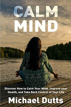 portada Calm Mind: Discover how to Calm Your Mind, Improve Your Health, and Take Back Control of Your Life 