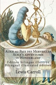 portada Alice au Pays des Merveilles / Alice's adventures in Wonderland: Edition bilingue illustrée français-anglais / Bilingual illustrated edition French-En (in French)