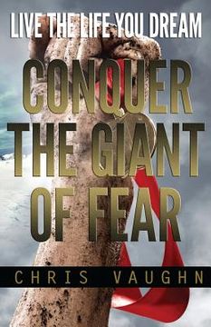 portada Conquer The Giant of Fear: Live The Life You Dream (en Inglés)