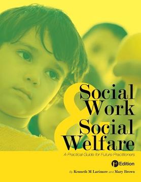 portada Social Work and Social Welfare: A Practical Guide for Future Practitioners (en Inglés)